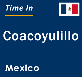 Current local time in Coacoyulillo, Mexico