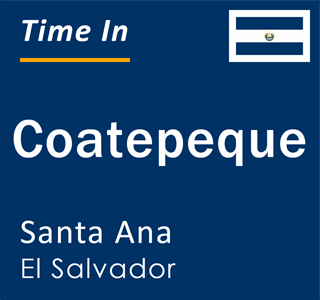 Current local time in Coatepeque, Santa Ana, El Salvador