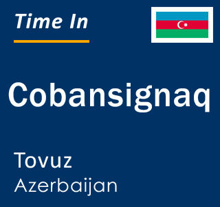 Current time in Cobansignaq, Tovuz, Azerbaijan