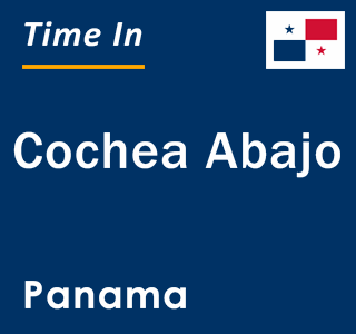 Current local time in Cochea Abajo, Panama