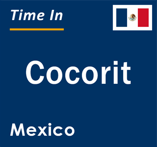 Current local time in Cocorit, Mexico