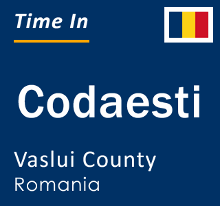Current local time in Codaesti, Vaslui County, Romania