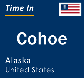 Current local time in Cohoe, Alaska, United States