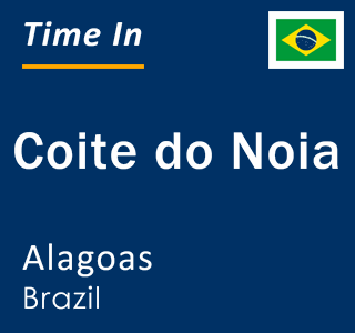 Current local time in Coite do Noia, Alagoas, Brazil