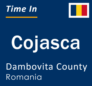 Current local time in Cojasca, Dambovita County, Romania