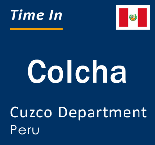 Current local time in Colcha, Cuzco Department, Peru