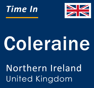 Current local time in Coleraine, Northern Ireland, United Kingdom