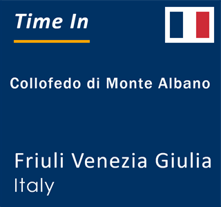 Current local time in Collofedo di Monte Albano, Friuli Venezia Giulia, Italy