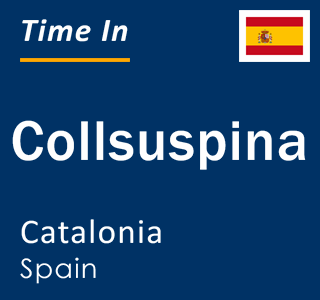 Current local time in Collsuspina, Catalonia, Spain