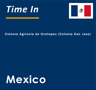 Current local time in Colonia Agricola de Ocotepec (Colonia San Jose), Mexico