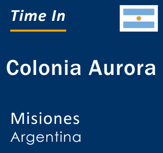 Current local time in Colonia Aurora, Misiones, Argentina