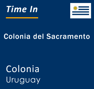 Current time in Colonia del Sacramento, Colonia, Uruguay