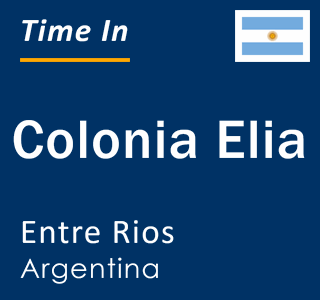 Current local time in Colonia Elia, Entre Rios, Argentina