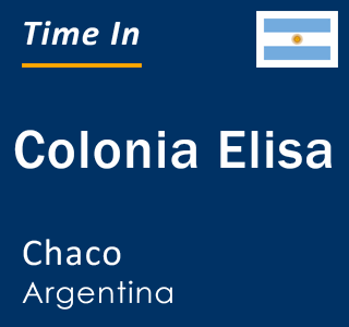 Current local time in Colonia Elisa, Chaco, Argentina