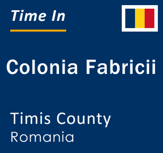 Current local time in Colonia Fabricii, Timis County, Romania