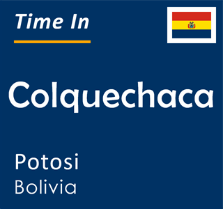 Current local time in Colquechaca, Potosi, Bolivia