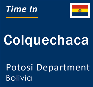 Current local time in Colquechaca, Potosi Department, Bolivia