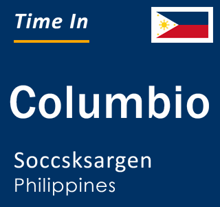 Current local time in Columbio, Soccsksargen, Philippines