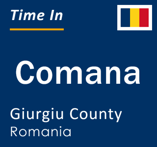 Current local time in Comana, Giurgiu County, Romania