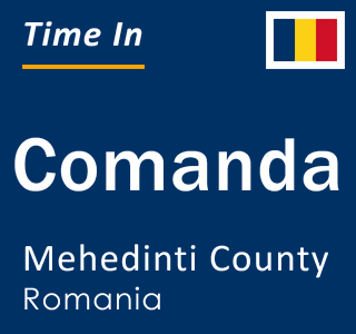 Current local time in Comanda, Mehedinti County, Romania