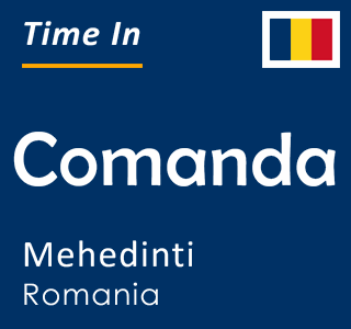 Current time in Comanda, Mehedinti, Romania