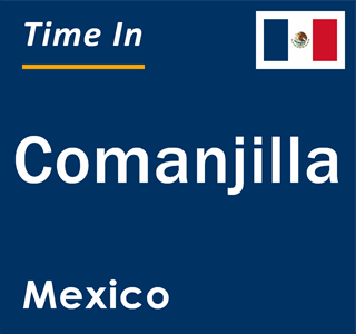 Current local time in Comanjilla, Mexico