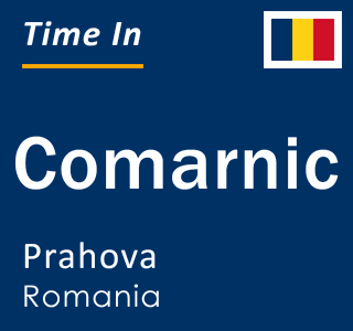 Current local time in Comarnic, Prahova, Romania