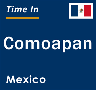 Current local time in Comoapan, Mexico