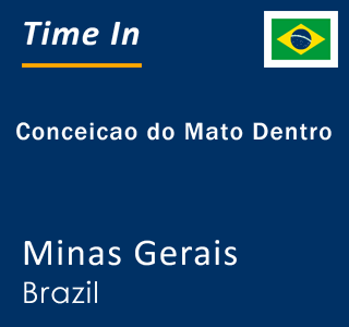 Current local time in Conceicao do Mato Dentro, Minas Gerais, Brazil