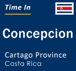 Current local time in Concepcion, Cartago Province, Costa Rica