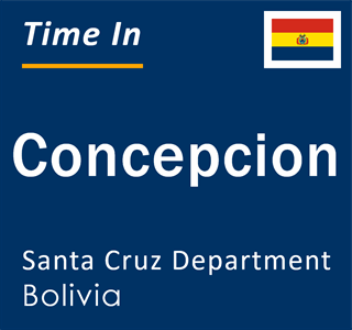 Current local time in Concepcion, Santa Cruz Department, Bolivia