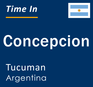 Current local time in Concepcion, Tucuman, Argentina