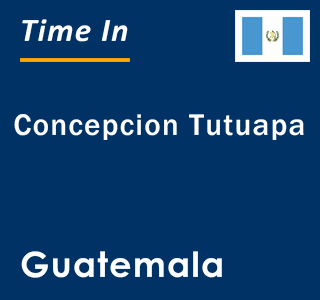 Current local time in Concepcion Tutuapa, Guatemala