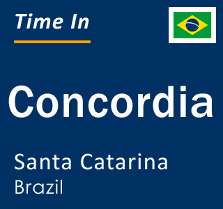 Current local time in Concordia, Santa Catarina, Brazil