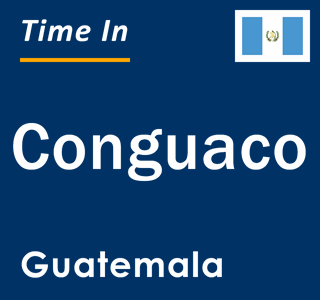 Current local time in Conguaco, Guatemala