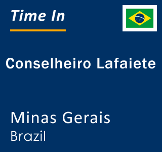 Current local time in Conselheiro Lafaiete, Minas Gerais, Brazil