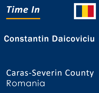 Current local time in Constantin Daicoviciu, Caras-Severin County, Romania