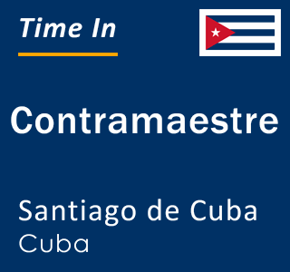 Current local time in Contramaestre, Santiago de Cuba, Cuba