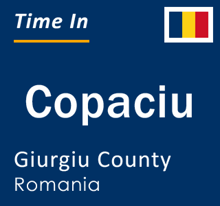 Current local time in Copaciu, Giurgiu County, Romania