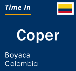 Current local time in Coper, Boyaca, Colombia