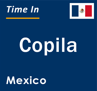 Current local time in Copila, Mexico