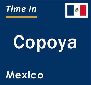 Current local time in Copoya, Mexico
