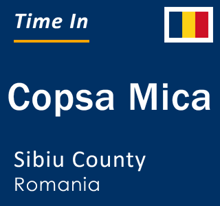 Current local time in Copsa Mica, Sibiu County, Romania