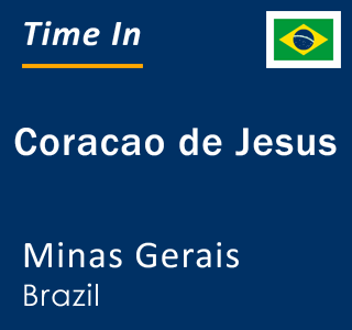 Current local time in Coracao de Jesus, Minas Gerais, Brazil