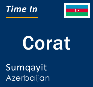 Current time in Corat, Sumqayit, Azerbaijan