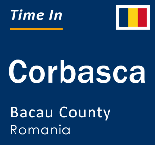 Current local time in Corbasca, Bacau County, Romania