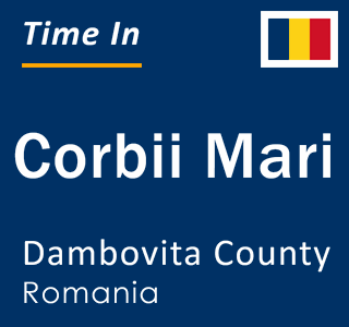 Current local time in Corbii Mari, Dambovita County, Romania