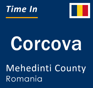 Current local time in Corcova, Mehedinti County, Romania