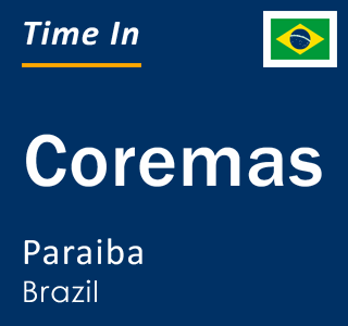 Current local time in Coremas, Paraiba, Brazil
