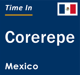 Current local time in Corerepe, Mexico